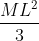 \frac{ML^{2}}{3}